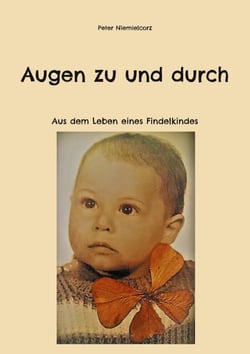 Augen zu und durch - Aus dem Leben eines Findelkindes