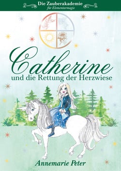 Die Zauberakademie für Elementarmagie - Catherine und die Rettung der Herzwiese