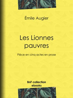 Les Lionnes pauvres - Pièce en cinq actes en prose