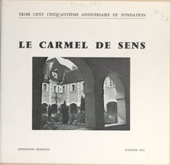 Le Carmel de Sens, 1625-1975 - Édité à l'occasion du 350e anniversaire de sa fondation