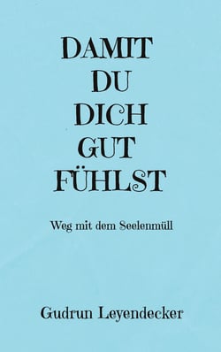 DAMIT DU DICH GUT FÜHLST - Weg mit dem Seelenmüll