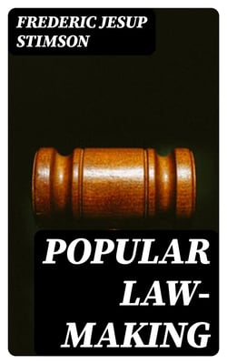 Popular Law-making - A study of the origin, history, and present tendencies of law-making by statute
