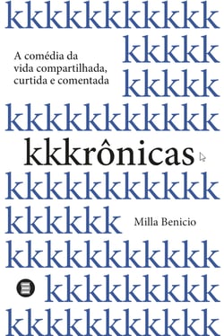 Kkkrônicas - A comédia da vida compartilhada, curtida e comentada