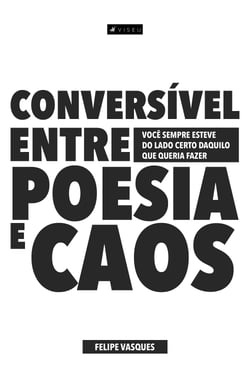 Conversível entre poesia e caos - você sempre esteve do lado certo daquilo que queria fazer