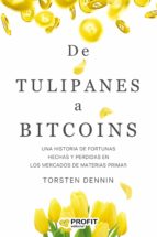 De Tulipanes a Bitcoins - Una historia de fortunas hechas y perdidas en los mercados de materias primas