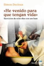 «HE VENIDO PARA QUE TENGAN VIDA» - Ejercicios de ocho días con san Juan
