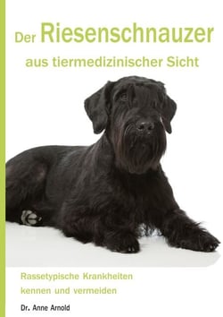 Der Riesenschnauzer aus tiermedizinischer Sicht - Rassetypische Krankheiten kennen und vermeiden