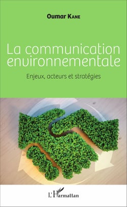 La communication environnementale - Enjeux, acteurs et stratégies