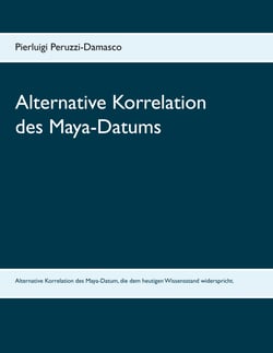 Alternative Korrelation des Maya-Datums - Eine alternative Möglichkeit der Korrelation des Maya-Datums, die dem aktuellen Wissensstand widerspricht.