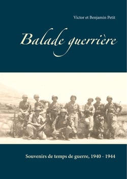 Balade guerrière - Souvenirs de temps de guerre, 1940 - 1944
