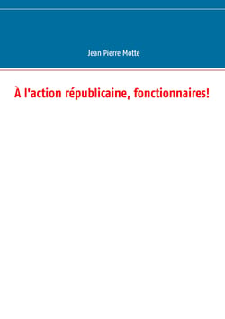 À l'action républicaine, fonctionnaires!