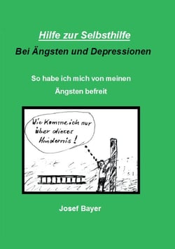Hilfe zur Selbsthilfe bei Ängsten und Depressionen - So habe ich mich von meinen Ängsten befreit