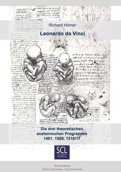 Leonardo da Vinci - Die drei theoretischen anatomischen Programme 1491, 1509, 1510/11
