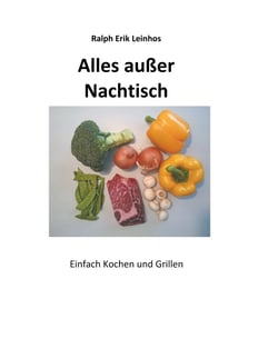 Alles außer Nachtisch - Einfach Kochen und Grillen