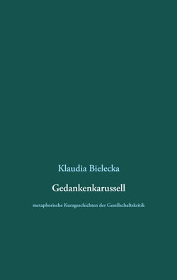 Gedankenkarussell - metaphorische Kurzgeschichten der Gesellschaftskritik