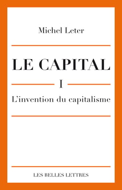 Le Capital. I- L'invention du capitalisme