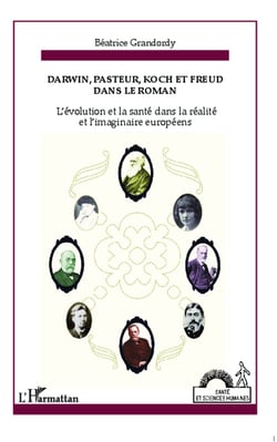 Darwin, Pasteur, Koch et Freud dans le roman - L'évolution et la santé dans la réalité et l'imaginaire européens