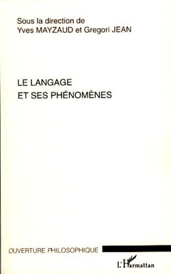 Le langage et ses phénomènes - Actes du colloque du Cercle niçois de phénoménologie 1-2 juin 2006