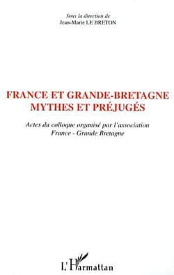 France et Grande-Bretagne - Mythes et préjugés - Actes du colloque organisé par l'association France-Grande-Bretagne