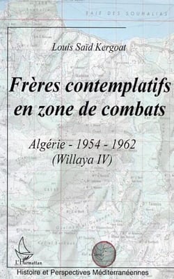 Frères contemplatifs en zone de combats - Algérie 1954-1962 (Willaya IV)