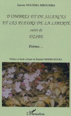 D'ombres et de silences et les pleurs de la liberté - suivi de Dzibe - Poèmes