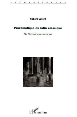 PRAXÉMATIQUE DU LATIN CLASSIQUE - De Romanorum sermone