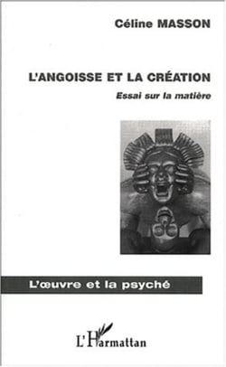 L'ANGOISSE ET LA CRÉATION - Essai sur la matière