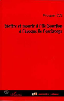 NAITRE ET MOURIR A L'ILE BOURBON A L'EPOQUE DE L'ESCLAVAGE