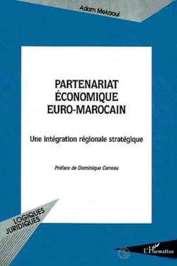 PARTENARIAT ÉCONOMIQUE EURO-MAROCAIN - Une intégration régionale stratégique