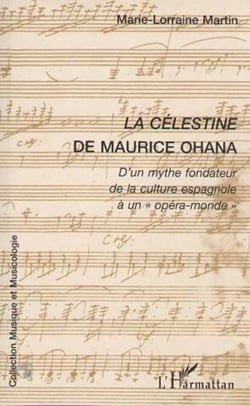 LA CÉLESTINE DE MAURICE OHANA - D'un mythe fondateur à la culture espagnole à un " opéra-monde "
