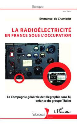 La radioélectricité en France sous l'Occupation - La Compagnie générale de télégraphie sans fil, enfance du groupe Thales