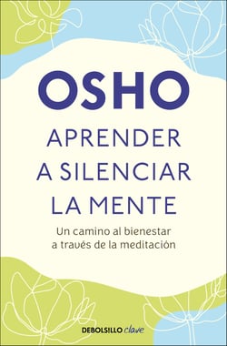 Aprender a silenciar la mente - Un camino a la paz, la alegria y la creatividad