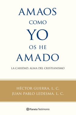 Amaos como yo os he amado - La caridad, alma del cristianismo