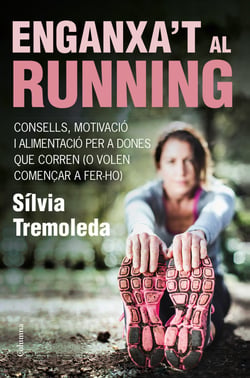 Enganxa't al running - Consells, motivació i alimentació per a dones que corren (o volen començar a fer-ho)