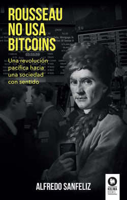 Rousseau no usa bitcoins - Una revolución pacífica hacia una sociedad con sentido