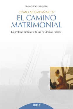 Cómo acompañar en el camino matrimonial - La pastoral familiar a la luz de Amoris Laetitia