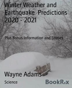 Winter Weather and Earthquake  Predictions 2020 - 2021 - Plus Bonus Information and Stories