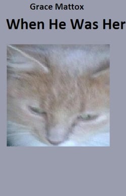 When He Was Her. - My Cat Story.