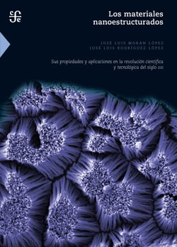 Los materiales nanoestructurados - Sus propiedades y aplicaciones en la revolución científica y tecnológica del siglo XXI