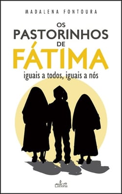 Os Pastorinhos de Fátima - iguais a todos, iguais a nós