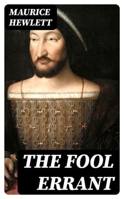 The Fool Errant - Being the Memoirs of Francis-Anthony Strelley, Esq., Citizen of Lucca
