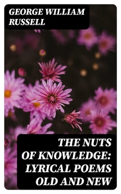 The Nuts of Knowledge: Lyrical Poems Old and New