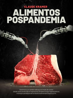 Alimentos Pospandemia - Asistimos a un cambio radical en el modo de comer: desde carne producida en impresoras 3D hasta hongos hiperproteicos, el antiguo paradigma de la industria alimentaria llegó a su fin.
