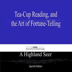 Tea-Cup Reading, and  the Art of Fortune-Telling (Spanish Edition)