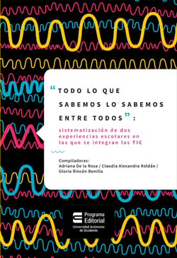 "Todo lo que sabemos lo sabemos entre todos" - Sistematización de dos experiencias escolares en las que se integran las TIC