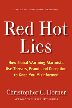 Red Hot Lies - How Global Warming Alarmists Use Threats, Fraud, and Deception to Keep You Misinformed