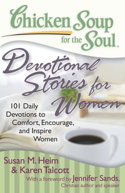 Chicken Soup for the Soul: Devotional Stories for Women - 101 Daily Devotions to Comfort, Encourage, and Inspire Women