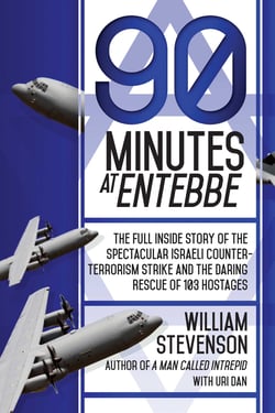 90 Minutes at Entebbe - The Full Inside Story of the Spectacular Israeli Counterterrorism Strike and the Daring Rescue of 103 Hostages