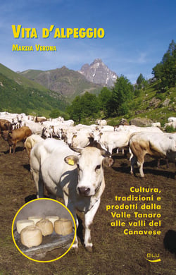 Vita d'alpeggio. Cultura, tradizioni e prodotti dalla valle Tanaro alle valli del Canavese
