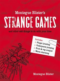 Montegue Blister’s Strange Games - and other odd things to do with your time